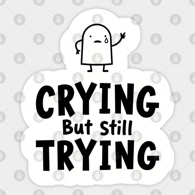 Crying But Still Trying Sarcastic Motivation Sticker by Anticorporati